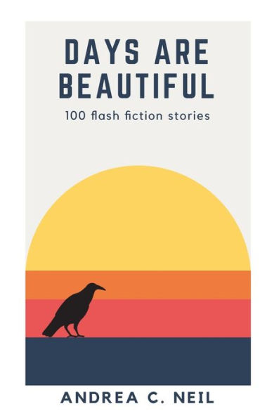 Days Are Beautiful: 100 flash fiction stories