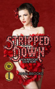 Google google book downloader Stripped Down: How Burlesque Led Me Home 9781733419765 (English literature) by Anna Brooke PDB DJVU