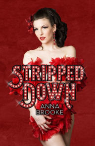 Title: Stripped Down: How Burlesque Led Me Home, Author: Anna Brooke