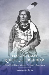 Title: Standing Bear's Quest for Freedom: First Civil Rights Victory for Native Americans, Author: Lawrence A. Dwyer