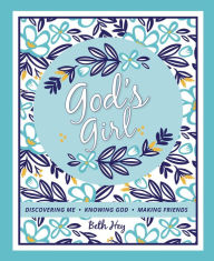 Title: God's Girl: Discovering Me-Knowing God-Making Friends, Author: Beth Hey
