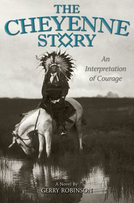 The Cheyenne Story: An Interpretation of Courage