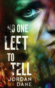 Title: No One Left to Tell, Author: Jordan Dane