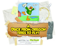 Free books download for tablets A Duck from Oregon Tries to Fly! in English by  9781733430401 DJVU MOBI PDF