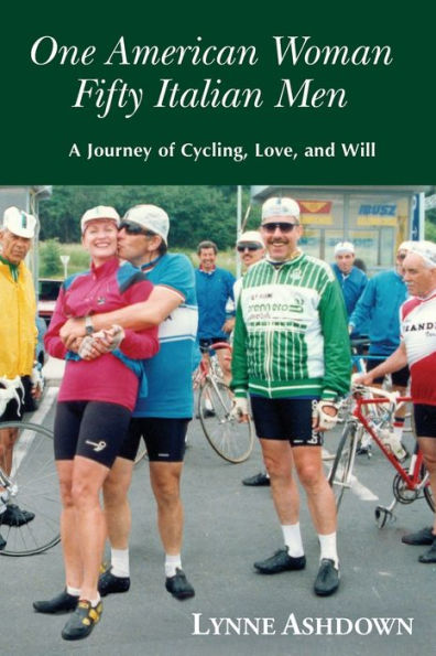 One American Woman Fifty Italian Men: A Journey of Cycling, Love, and Will
