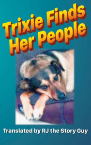 Title: Trixie Finds Her People, Author: RJ The Story Guy