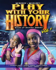 Title: Play with Your History Vol. 1: Book of History Makers, Author: Charity Jordan