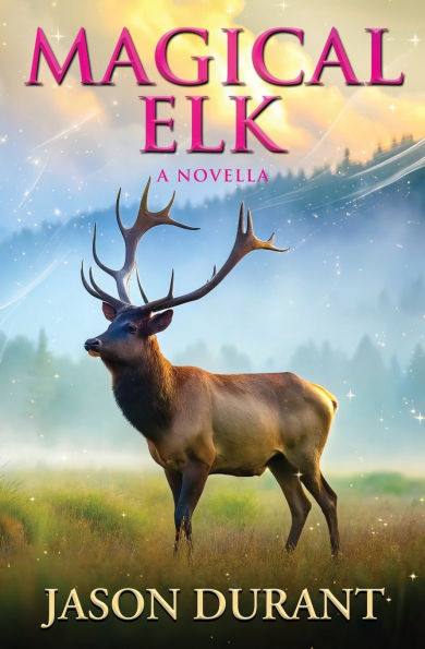 Magical Elk: A Novella