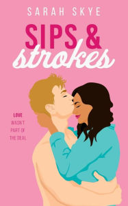 Title: Sips & Strokes, Author: Sarah Skye