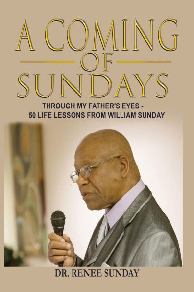 A Coming of Sundays: Through My Father's Eyes - 50 Life Lessons from William Sunday