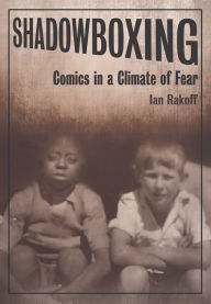 Title: SHADOWBOXING: Comics in a Climate of Fear, Author: Ian Rakoff