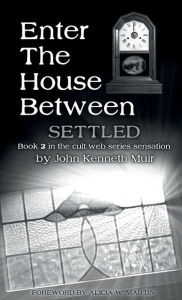Title: ENTER THE HOUSE BETWEEN, Book 2: Settled:, Author: John Kenneth Muir