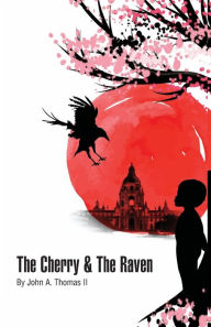 Title: The Cherry & The Raven: Vignettes of Wisdom and Poems of the Heart, Author: John Thomas II