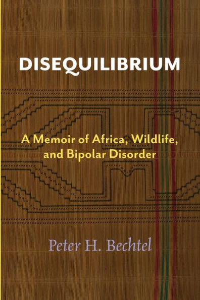 Disequilibrium: A Memoir of Africa, Wildlife, and Bipolar Disorder
