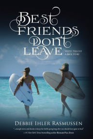 Title: Best Friends Don't Leave: Mystic Trilogy A Back Story, Author: Debbie Ihler Rasmussen