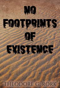 Title: No Footprints of Existence, Author: Theodore G Rork