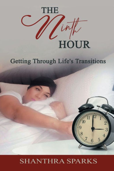 The Ninth Hour: Getting Through Life's Transitions: