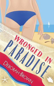 Title: Wronged in Paradise, Author: Deborah Brown