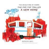 Title: The Adventure of Sherri the Pop-Top Trailer: A New Home, Author: Kathleen Davis