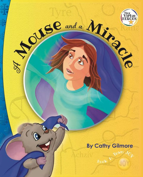 A Mouse and a Miracle, the Virtue Story of Humility: The Virtue of Humility: Book One in the Tiny Virtue Heroes Series