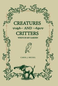 Title: Creatures And Critters: Who's In My Garden, Author: Carol J Michel