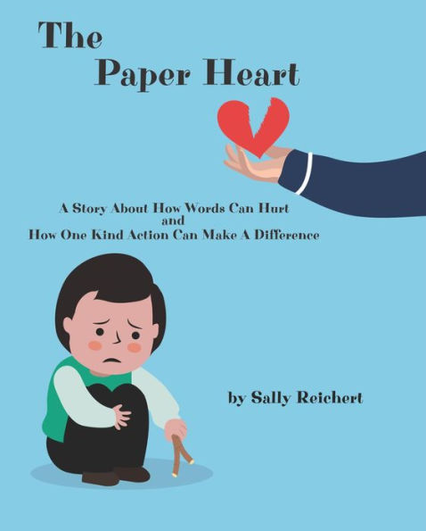 The Paper Heart: A Story About How Words Can Hurt and How One Kind Action Can Make A Difference