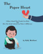 The Paper Heart: A Story About How Words Can Hurt and How One Kind Action Can Make A Difference