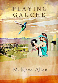 Title: Playing Gauche, Author: M. Kate Allen