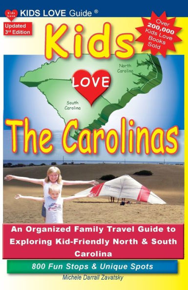 KIDS LOVE THE CAROLINAS, 3rd Edition: An Organized Family Travel Guide to Kid-Friendly North & South Carolina. 800 Fun Stops & Unique Spots