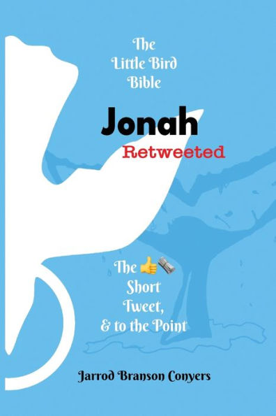 Little Bird Bible Jonah Retweeted: The Good News Short, Tweet, & to the Point