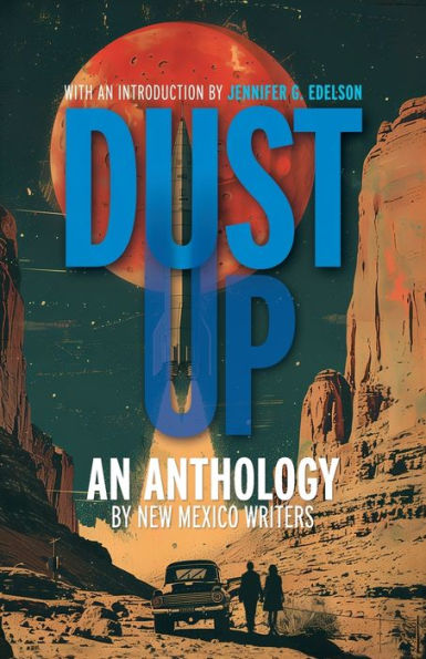Dust Up: An Anthology by New Mexico Writers: An Anthology by New Mexico Writers: An Anothology by New Mexico Writers