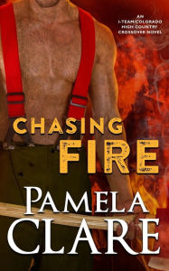 Title: Chasing Fire: An I-Team/Colorado High Country Crossover Novel, Author: Pamela Clare