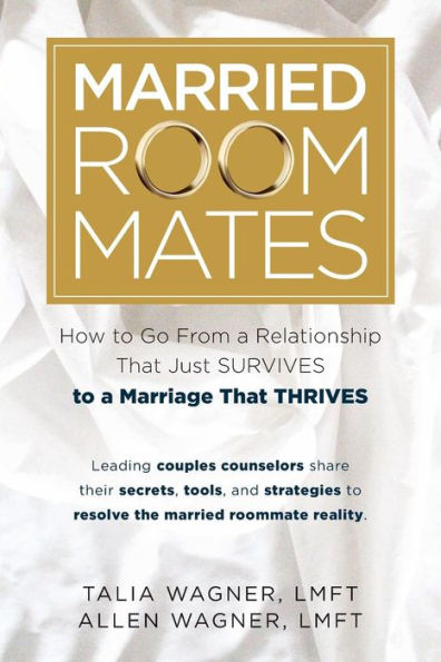 Married Roommates: How To Go From A Relationship That Just Survives To A Marriage That Thrives