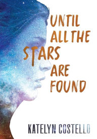 Title: Until All The Stars Are Found, Author: Katelyn Costello