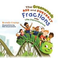 Title: The Greenwoods Add and Subtract Fractions with Like Denominators, Author: Brandy Crump