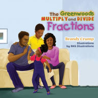 Title: The Greenwoods Multiply and Divide Fractions, Author: Rks Illustrations