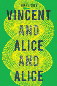 Title: Vincent and Alice and Alice, Author: Shane Jones