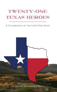 Title: Twenty-One Texas Heroes: A Celebration of the Lone Star State, Author: Eileen Santangelo Hult