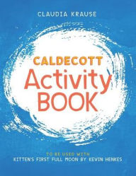 Title: Caldecott Activity Book: To Be Used with Kitten's First Full Moon, by Kevin Henkes, Author: Claudia Krause