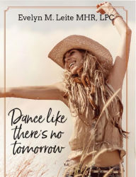 Title: Dance Like There's No Tomorrow, Author: Evelyn M. Leite