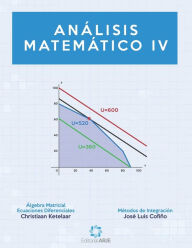 Title: Análisis Matemático IV: Álgebra Matricial y Métodos de Integración, Author: Josï Luis Cofiïo