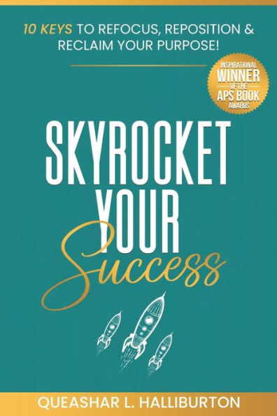 Skyrocket Your Success!: 10 Keys to Refocus, Reposition & Reclaim Purpose!