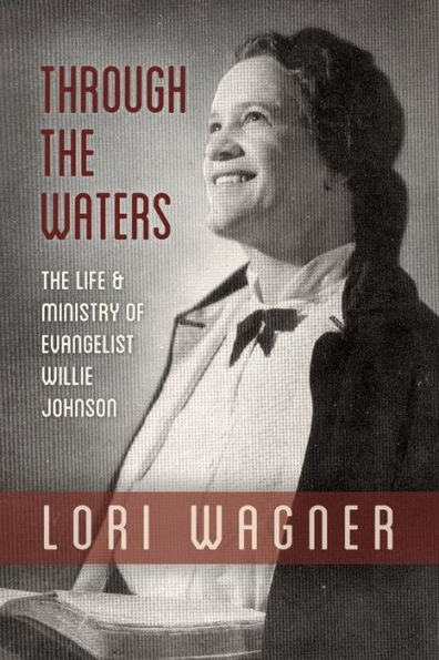 Through the Waters: The Life and Ministry of Evangelist Willie Johnson