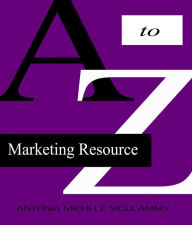 Title: A to Z Marketing Resource, Author: Antonia Michele McClammy