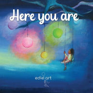 Title: Here You Are: A story for being present, Author: Edie Pijpers