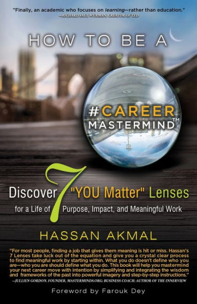 How to be a Career Mastermind(TM): Discover 7 YOU Matter Lenses for Life of Purpose, Impact, and Meaningful Work, Foreword by Farouk Dey