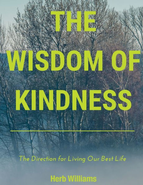 The Wisdom of Kindness: Direction for Living Our Best Life