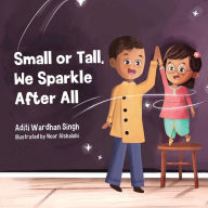Title: Small or Tall, We Sparkle After All: A Body Positive Children's Book about Confidence and Kindness, Author: Aditi Wardhan Singh
