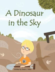 Title: A Dinosaur in the Sky, Author: Derek L. Polen