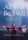 All Will Be Well: Receiving The Keys To Strengthen Your Faith